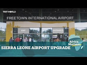 Africa Matters: Sierra Leone unveils new Freetown International Airport