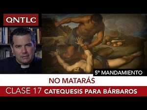 Catecismo para bárbaros. Clase 17: Quinto mandamiento. No matarás