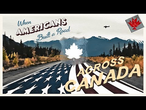 When Americans Built a Road Across Canada