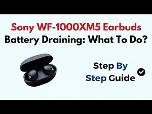 Sony WF-1000XM5 Earbuds Battery Draining: What To Do?