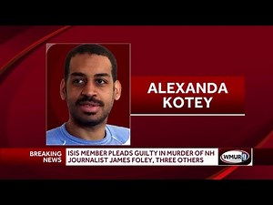 ISIS member pleads guilty in murder of NH journalist James Foley, three others