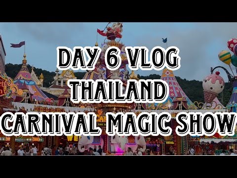 THAILAND CARNIVAL MAGIC SHOW PHUKET - DAY 06 VLOG | PHUKET MUST VISIT