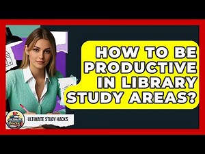 How To Be Productive In Library Study Areas? - Ultimate Study Hacks