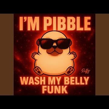 I'M PIBBLE WASH MY BELLY FUNK