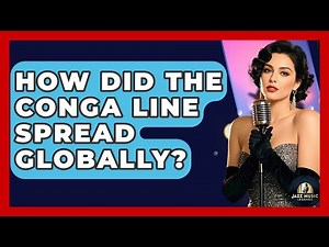 How Did The Conga Line Spread Globally? - Jazz Music Legends