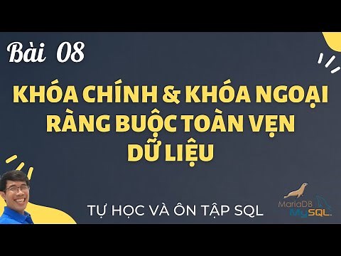 Học SQL 08. Phân biệt Khóa Chính và Khóa Ngoại, Ràng buộc toàn vẹn Dữ liệu | Tự học câu lệnh SQL