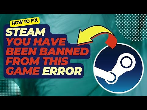How To Fix Steam "You Have Been Banned From This Game" Error