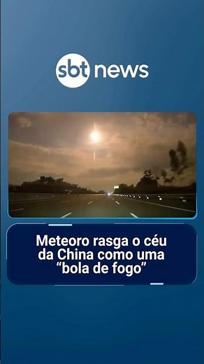 Meteoro rasga o céu e ilumina a noite da China como uma "bola de fogo"