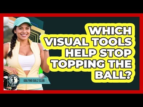 Which Visual Tools Help Stop Topping The Ball?