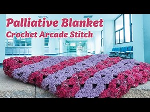 Crochet Arcade Stitch Palliative Blanket
