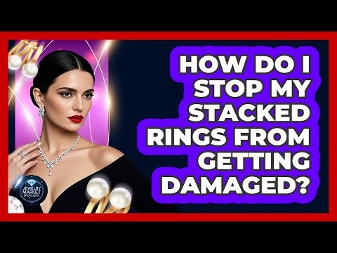 How Do I Stop My Stacked Rings From Getting Damaged? - Jewelry Market Spotlight