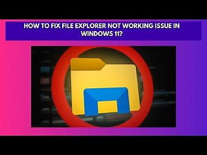How to Fix File Explorer Not Working Issue in Windows 11