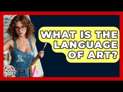 What Is The Language Of Art? - Art Across Cultures