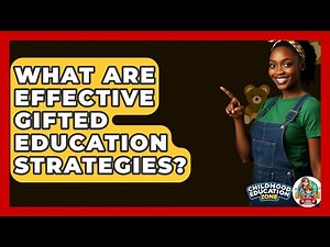 What Are Effective Gifted Education Strategies? - Childhood Education Zone