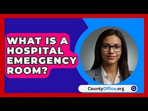 What Is A Hospital Emergency Room? - CountyOffice.org