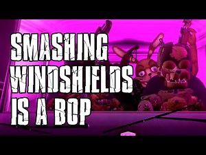Smashing windshields is a bop | Five Nights at Freddy's (FNaF)