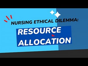 Ethical Dilemma in Nursing: Resource Allocation