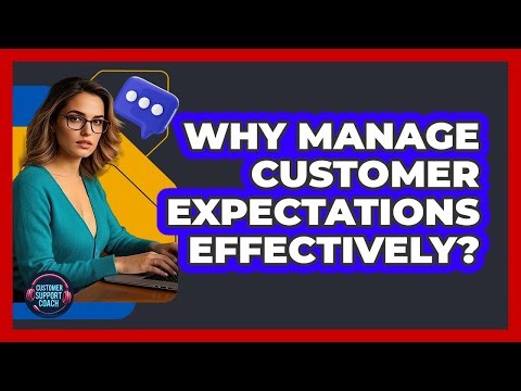 Why Manage Customer Expectations Effectively?