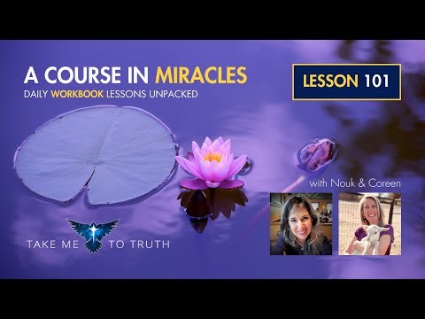 ACIM Workbook Lesson 101 ~ Intuitively unpacked and explained holographically