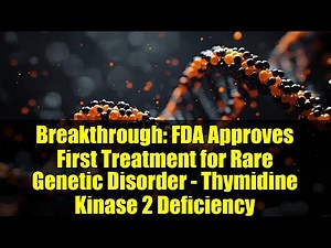 Breakthrough: FDA Approves First Treatment for Rare Genetic Disorder - Thymidine Kinase 2 Deficiency