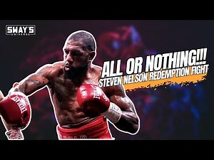 All or Nothing: Steven Nelson's Fight for Redemption | SWAY’S UNIVERSE