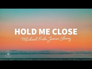 M2chael, FRIDA, James Lacey - Hold Me Close (Lyrics)