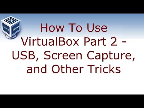 How to use VirtualBox Part 2 - USB, Screen Capture, and Other Tricks
