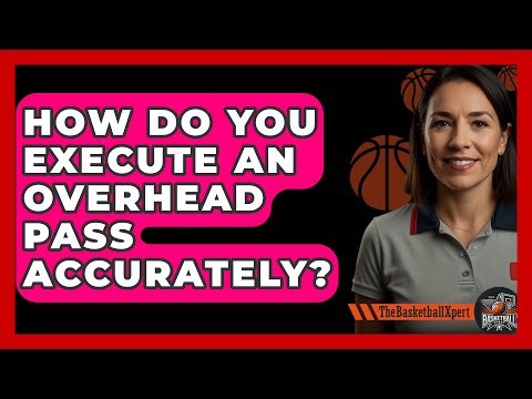 How Do You Execute An Overhead Pass Accurately? - The Basketball Xpert