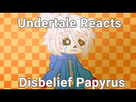 Undertale Reacts to Disbelief Papyrus