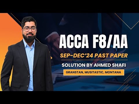 Acca F8/AA Granstan, Musitastic & Montana Co Sep/Dec 2024 Past Paper Solution|Acca Practice Platform
