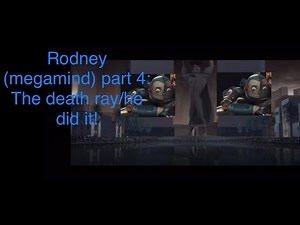 Rodney (megamind) part 4: the death ray/he did it!
