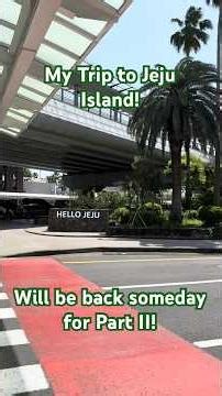 My Trip to Jeju