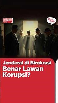 Jenderal di Birokrasi, Benar Lawan Korupsi?