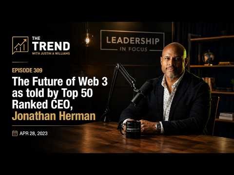 The Trend (Ep 309): The Future of Web 3 as told by Top 50 Ranked CEO, Jonathan Herman