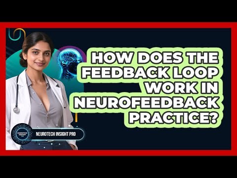 How Does The Feedback Loop Work In Neurofeedback Practice? - Neurotech Insight Pro