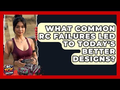What Common RC Failures Led To Today's Better Designs? - RC Toy Central