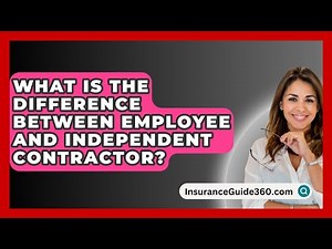 What Is The Difference Between Employee And Independent Contractor? - InsuranceGuide360.com