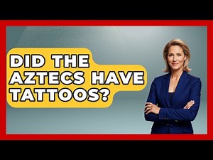 Did The Aztecs Have Tattoos? - Ancient Wonders Revealed
