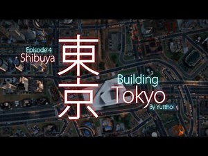 "Building Tokyo", Episode 4: Shibuya - SimCity (2013) 【シムシティの東京】