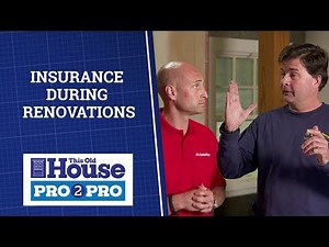 What Do Homeowners Need To Know About Insurance During Renovations? | Pro2Pro | This Old House