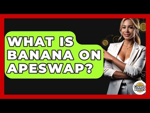 What Is BANANA On ApeSwap? - CryptoBasics360.com