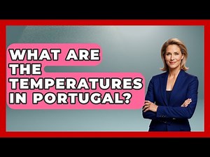 What Are The Temperatures In Portugal? - Iberian Wonders