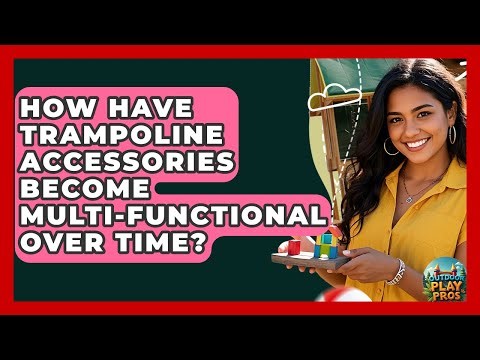 How Have Trampoline Accessories Become Multi-functional Over Time? - Outdoor Play Pros