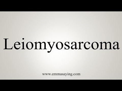 How To Say Leiomyosarcoma