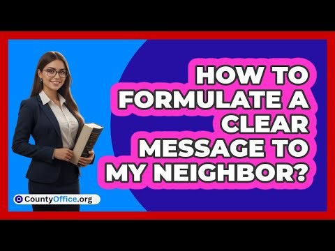 How To Formulate A Clear Message To My Neighbor?