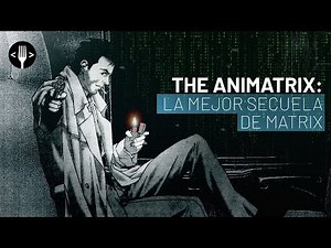 The Animatrix: La mejor secuela de Matrix es un anime y tienes que verlo