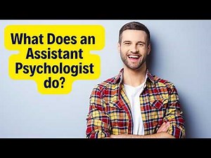 What You Need to do to be a Great Assistant Psychologist - Clinical Psychology Job Tips