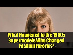 What Happened to the 1960s Supermodels Who Changed Fashion Forever?