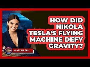 How Did Nikola Tesla's Flying Machine Defy Gravity? - Did Ya Know This