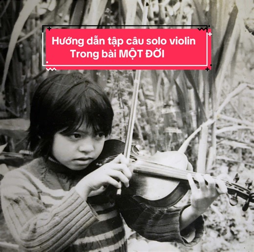 Hướng dẫn tập solo violin bài MỘT ĐỜI